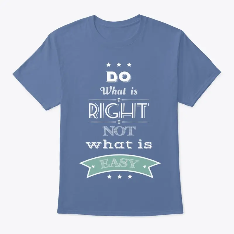 Do what is right, not what is easy